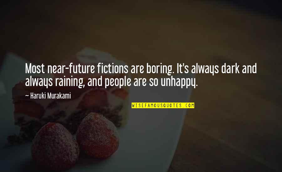 Near Future Quotes By Haruki Murakami: Most near-future fictions are boring. It's always dark Near Future Quotes By Haruki Murakami: Most near-future fictions are boring. It's always dark