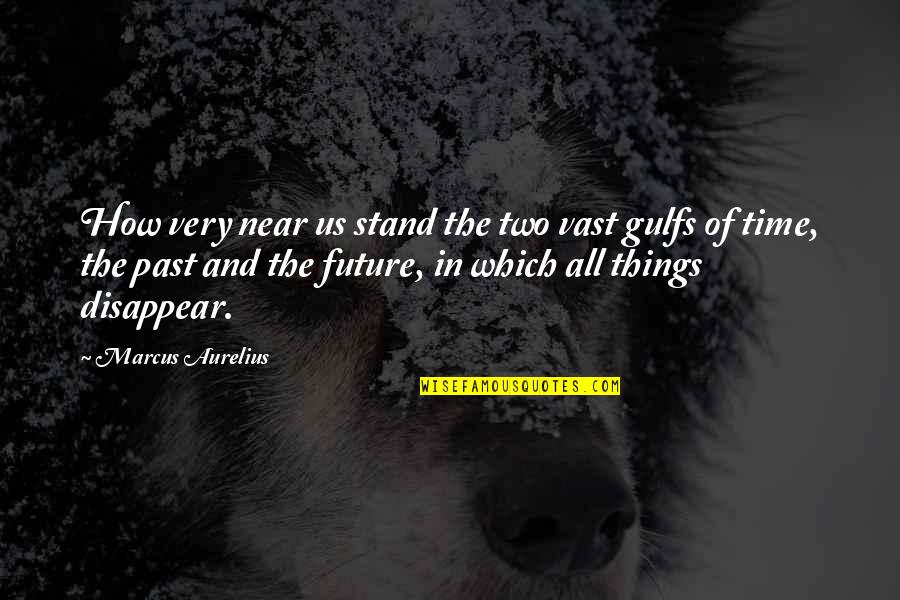 Near Future Quotes By Marcus Aurelius: How very near us stand the two vast Near Future Quotes By Marcus Aurelius: How very near us stand the two vast