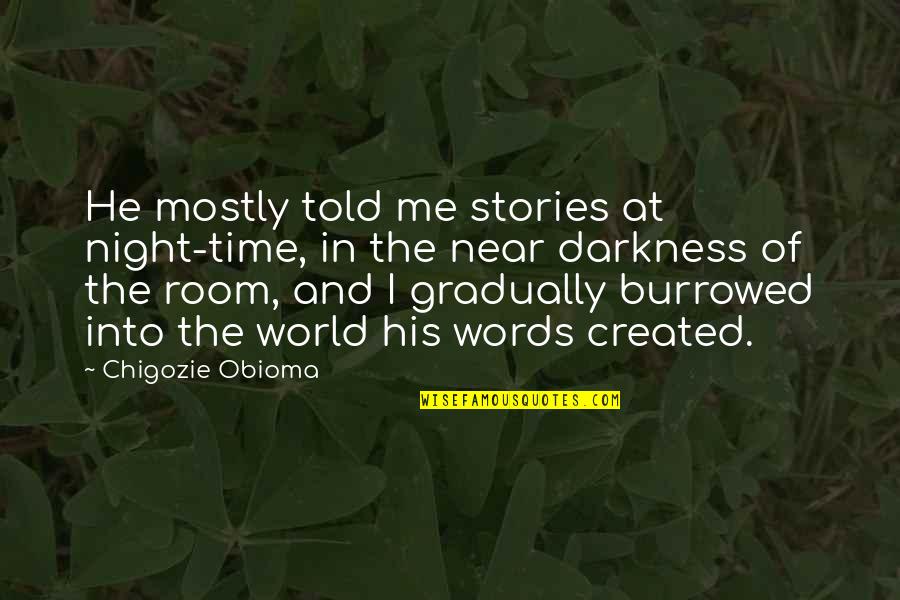 Near Me Quotes By Chigozie Obioma: He mostly told me stories at night-time, in