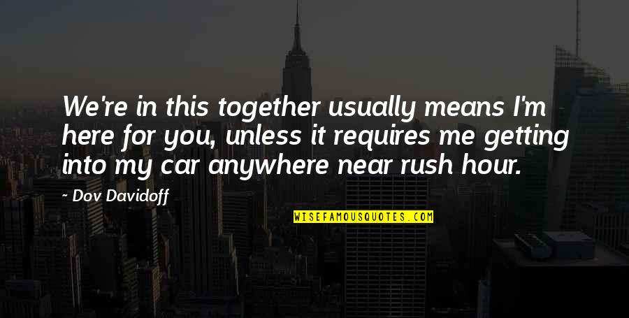 Near Me Quotes By Dov Davidoff: We're in this together usually means I'm here Near Me Quotes By Dov Davidoff: We're in this together usually means I'm here