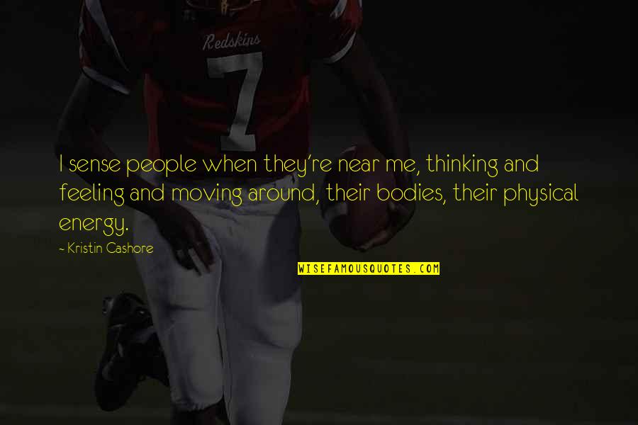 Near Me Quotes By Kristin Cashore: I sense people when they're near me, thinking Near Me Quotes By Kristin Cashore: I sense people when they're near me, thinking