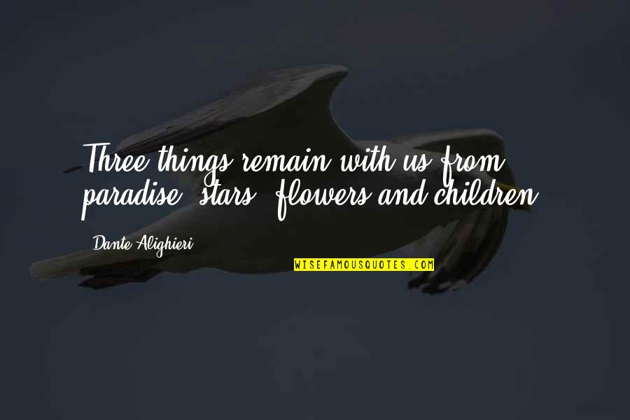 Near Miss Accident Quotes By Dante Alighieri: Three things remain with us from paradise: stars,
