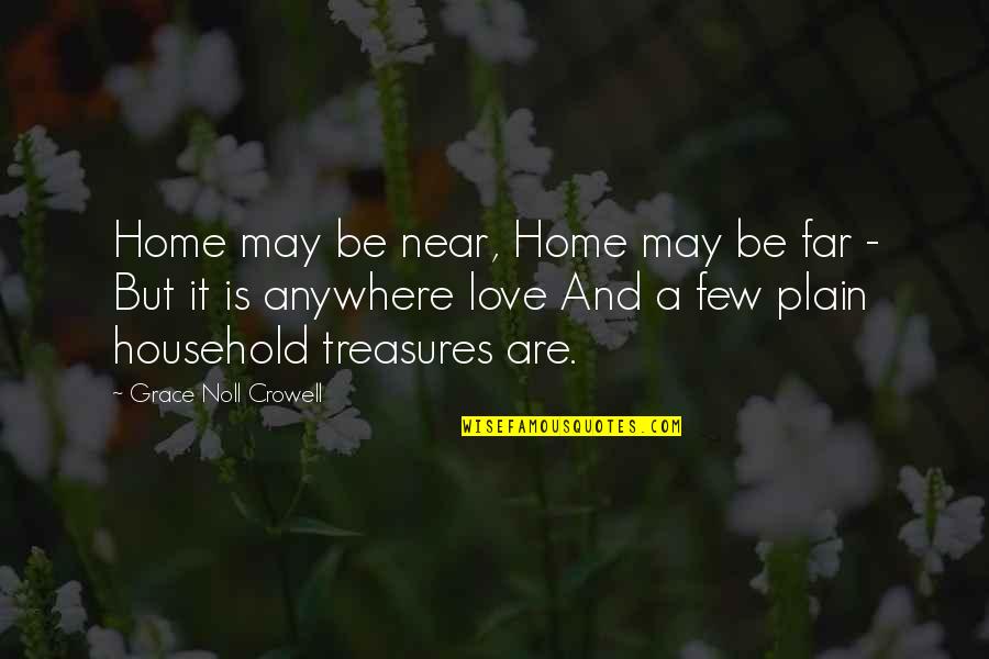 Near Or Far I Love You Quotes By Grace Noll Crowell: Home may be near, Home may be far