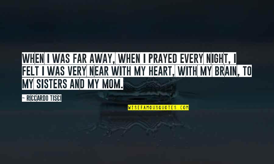 Near Or Far Quotes By Riccardo Tisci: When I was far away, when I prayed Near Or Far Quotes By Riccardo Tisci: When I was far away, when I prayed