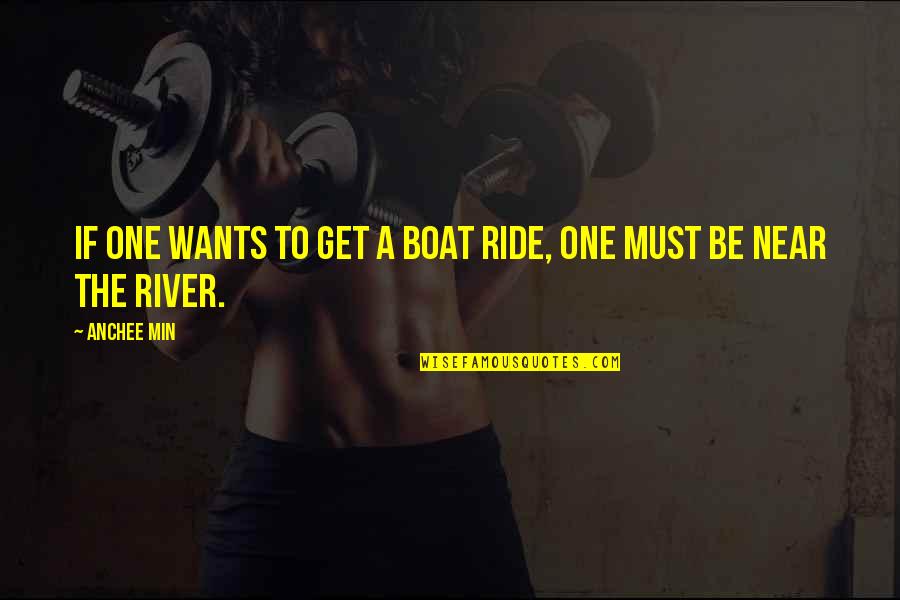 Near Quotes By Anchee Min: If one wants to get a boat ride,