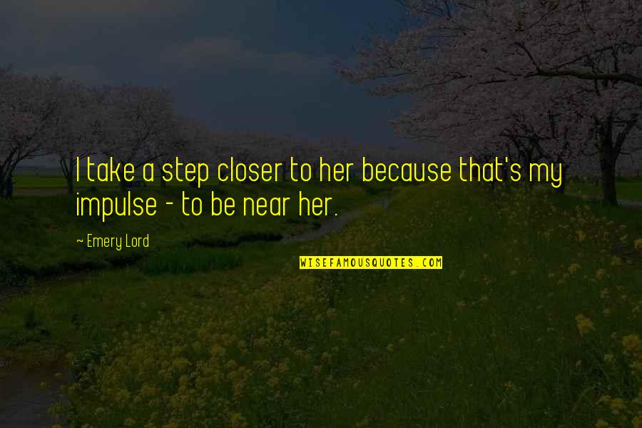 Near Quotes By Emery Lord: I take a step closer to her because