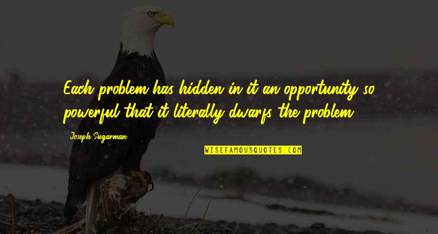 Near Sighted Quotes By Joseph Sugarman: Each problem has hidden in it an opportunity