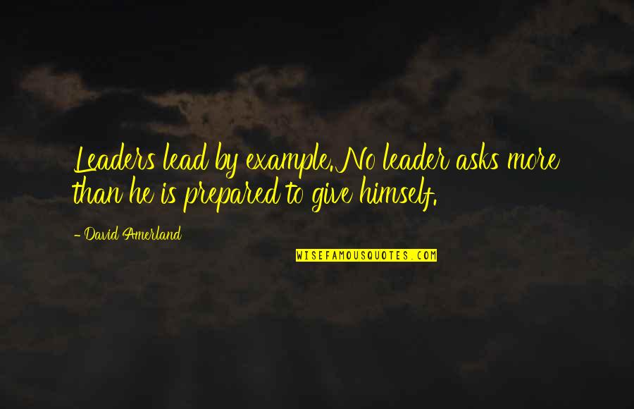 Near Success Quotes By David Amerland: Leaders lead by example. No leader asks more