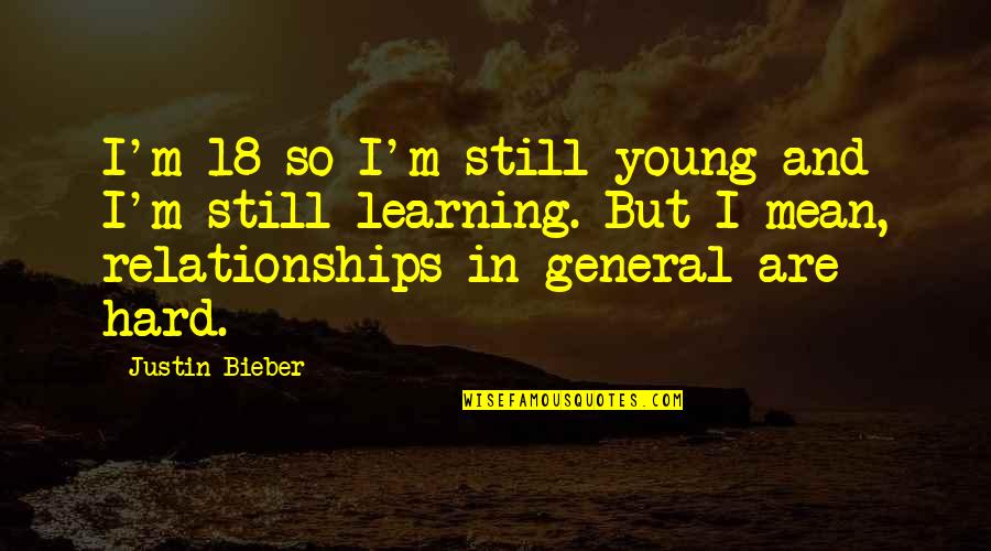 Near Success Quotes By Justin Bieber: I'm 18 so I'm still young and I'm