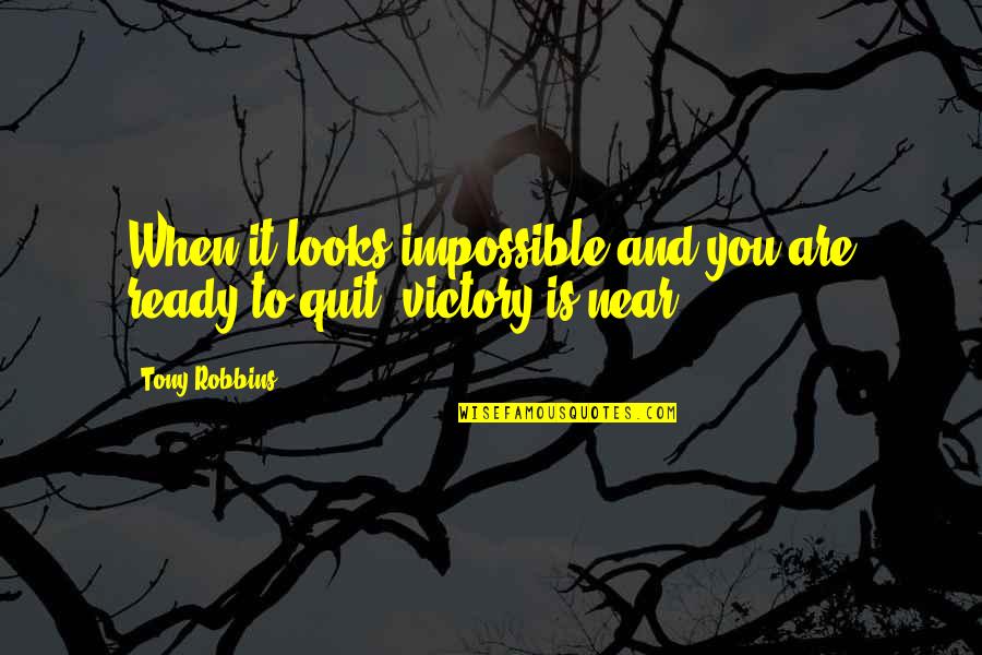 Near Success Quotes By Tony Robbins: When it looks impossible and you are ready