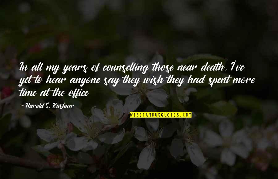 Near To Death Quotes By Harold S. Kushner: In all my years of counselling those near