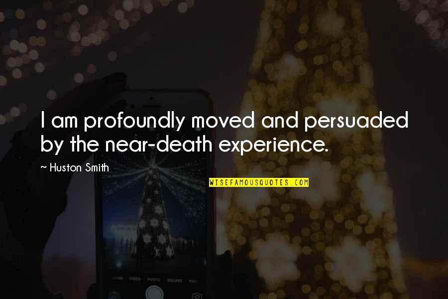 Near To Death Quotes By Huston Smith: I am profoundly moved and persuaded by the