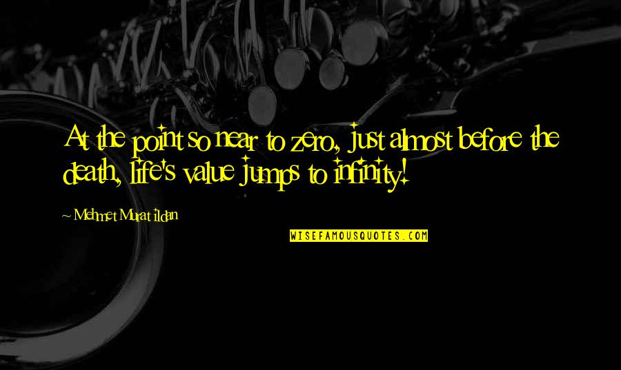 Near To Death Quotes By Mehmet Murat Ildan: At the point so near to zero, just Near To Death Quotes By Mehmet Murat Ildan: At the point so near to zero, just