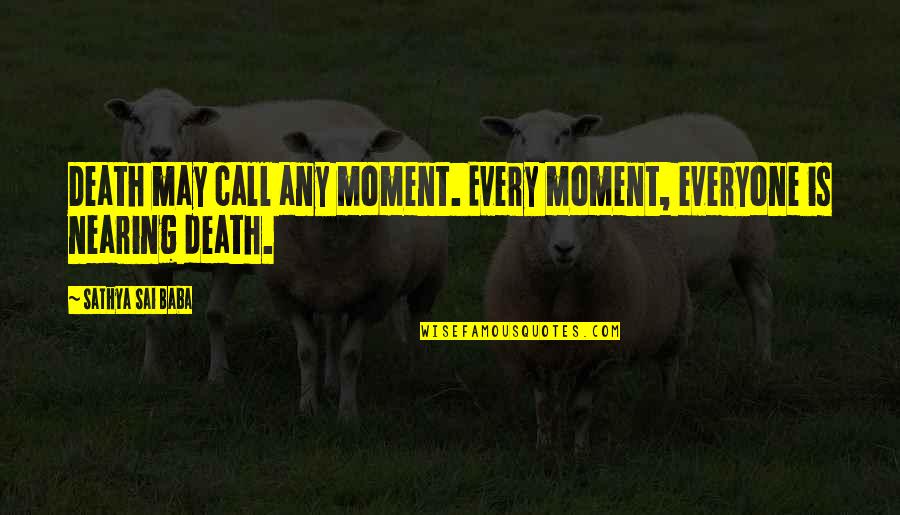 Near To Death Quotes By Sathya Sai Baba: Death may call any moment. Every moment, everyone Near To Death Quotes By Sathya Sai Baba: Death may call any moment. Every moment, everyone