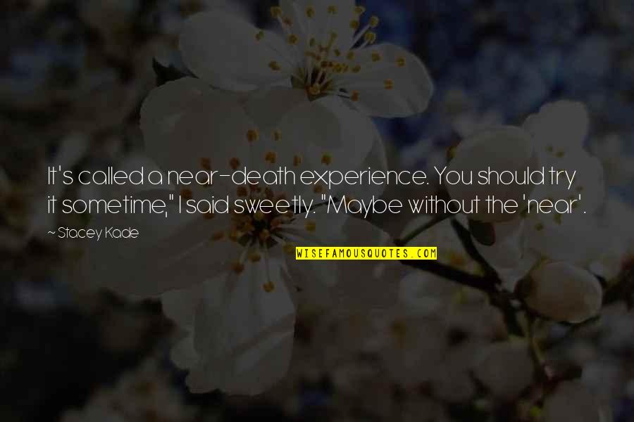Near To Death Quotes By Stacey Kade: It's called a near-death experience. You should try Near To Death Quotes By Stacey Kade: It's called a near-death experience. You should try