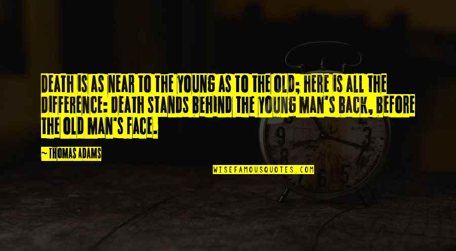 Near To Death Quotes By Thomas Adams: Death is as near to the young as