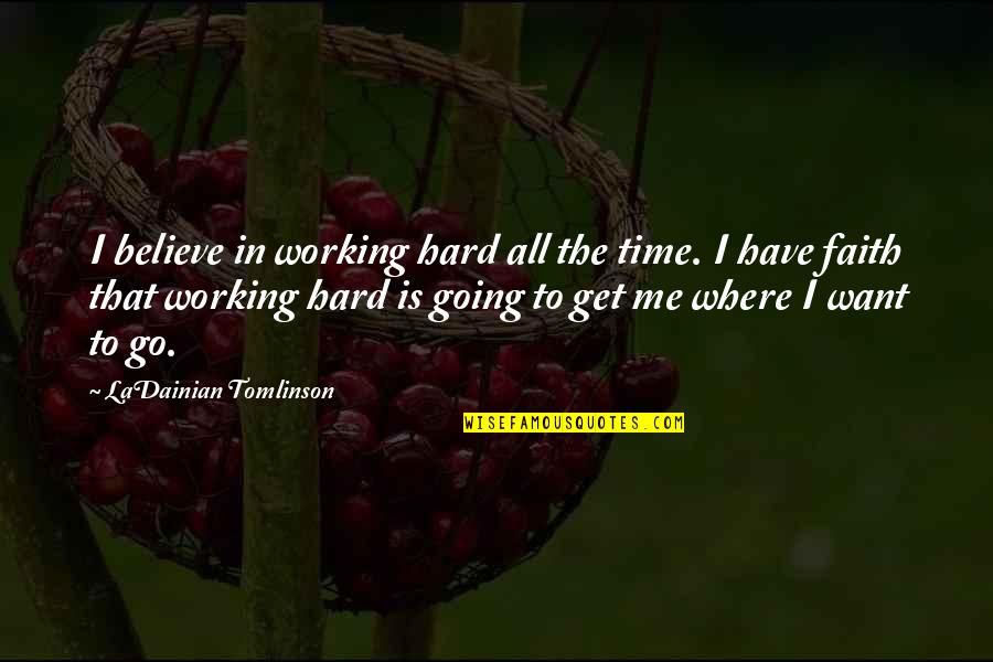Near V Minnesota Quotes By LaDainian Tomlinson: I believe in working hard all the time. Near V Minnesota Quotes By LaDainian Tomlinson: I believe in working hard all the time.