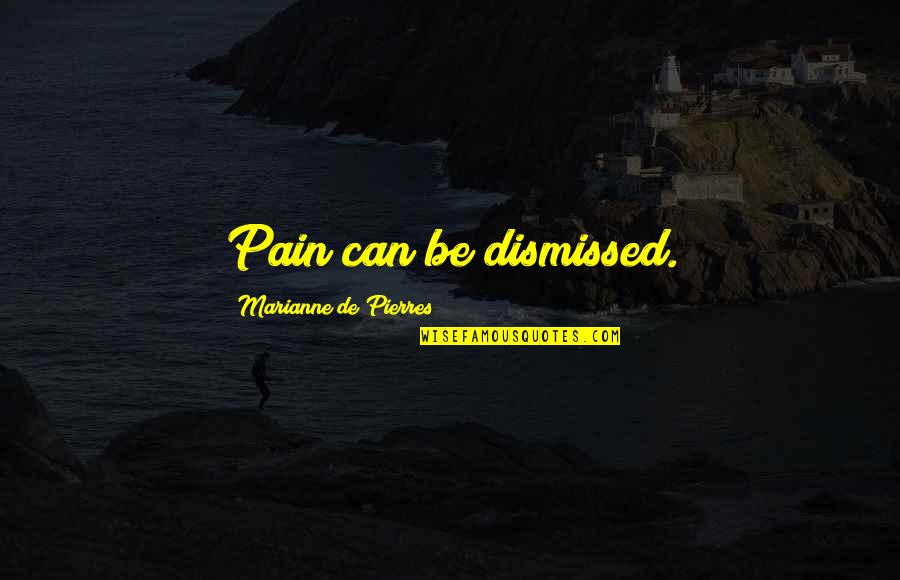 Near V Minnesota Quotes By Marianne De Pierres: Pain can be dismissed. Near V Minnesota Quotes By Marianne De Pierres: Pain can be dismissed.