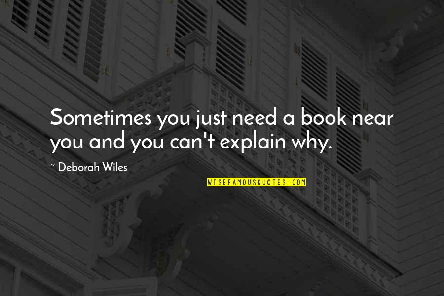 Near You Quotes By Deborah Wiles: Sometimes you just need a book near you