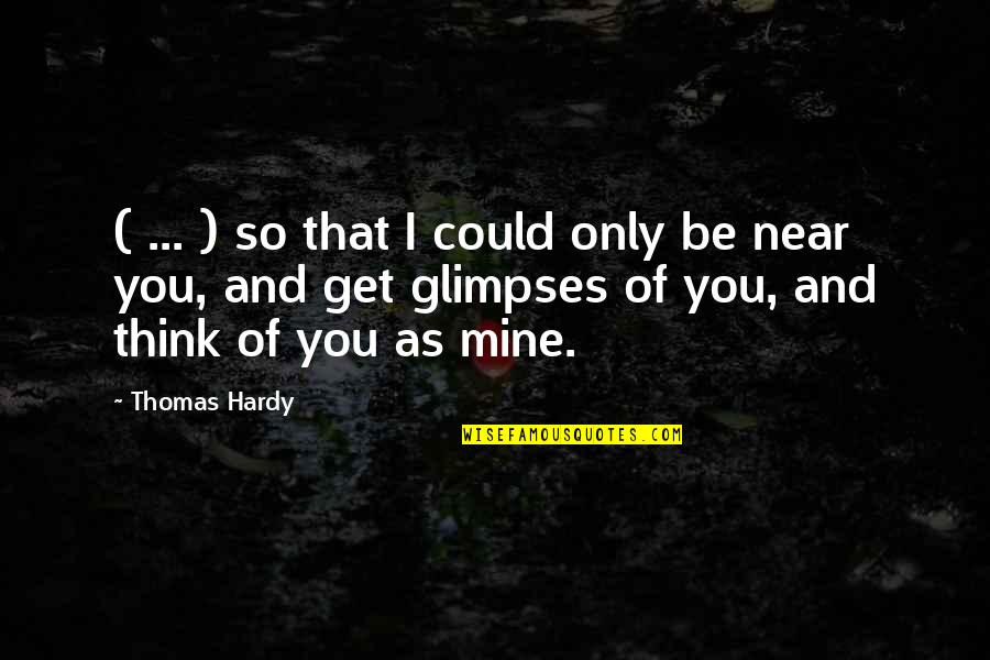 Near You Quotes By Thomas Hardy: ( ... ) so that I could only