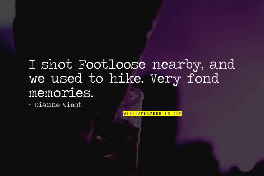 Nearby Quotes By Dianne Wiest: I shot Footloose nearby, and we used to