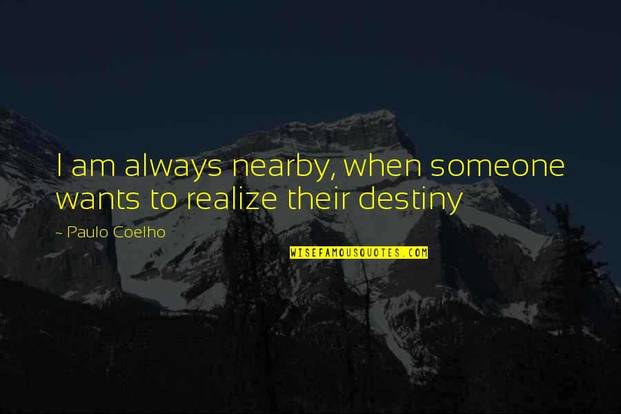 Nearby Quotes By Paulo Coelho: I am always nearby, when someone wants to