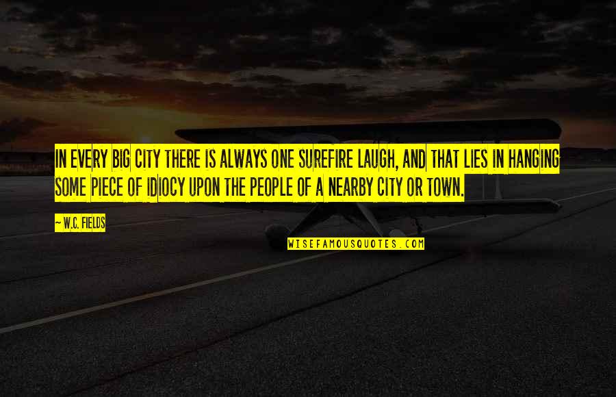 Nearby Quotes By W.C. Fields: In every big city there is always one