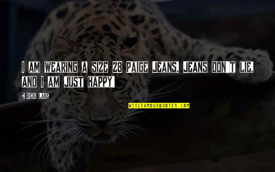 Neared Synonyms Quotes By Ricki Lake: I am wearing a size 28 Paige Jeans.