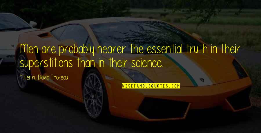 Nearer Quotes By Henry David Thoreau: Men are probably nearer the essential truth in