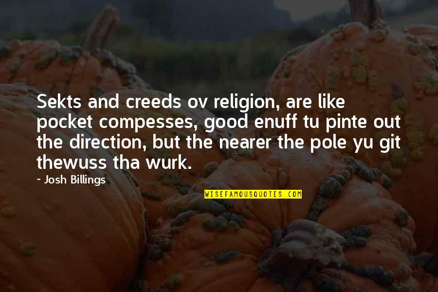 Nearer Quotes By Josh Billings: Sekts and creeds ov religion, are like pocket