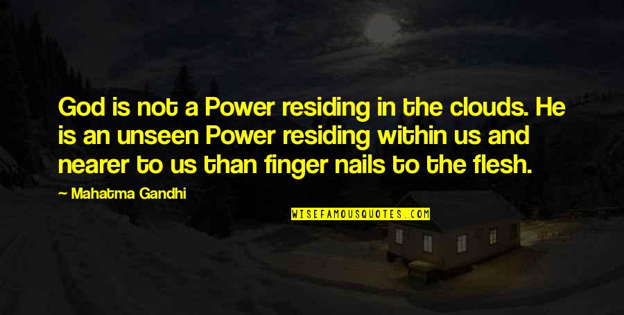 Nearer Quotes By Mahatma Gandhi: God is not a Power residing in the