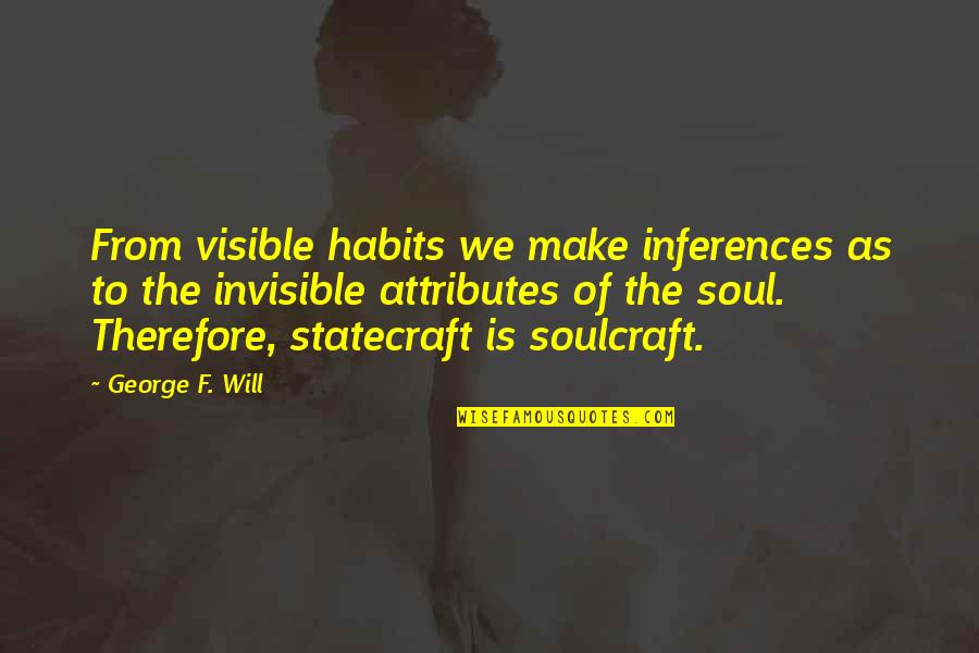 Nearing The Finish Line Quotes By George F. Will: From visible habits we make inferences as to