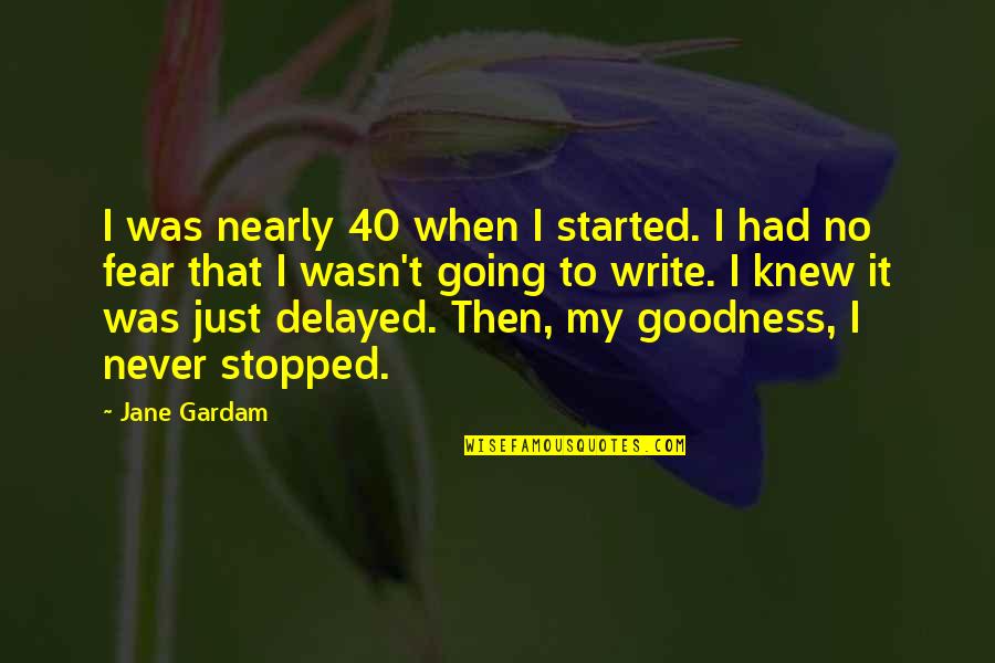 Nearly 40 Quotes By Jane Gardam: I was nearly 40 when I started. I