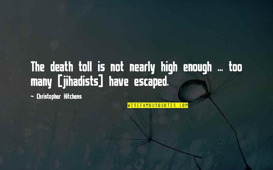 Nearly Death Quotes By Christopher Hitchens: The death toll is not nearly high enough