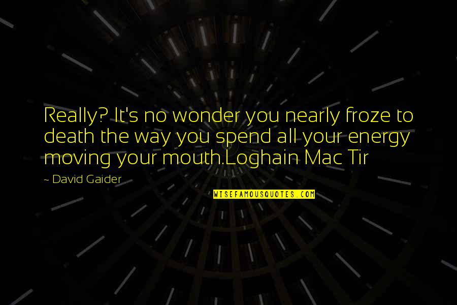 Nearly Death Quotes By David Gaider: Really? It's no wonder you nearly froze to