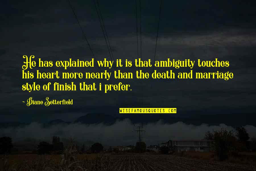 Nearly Death Quotes By Diane Setterfield: He has explained why it is that ambiguity