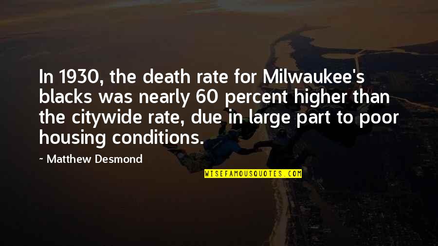 Nearly Death Quotes By Matthew Desmond: In 1930, the death rate for Milwaukee's blacks