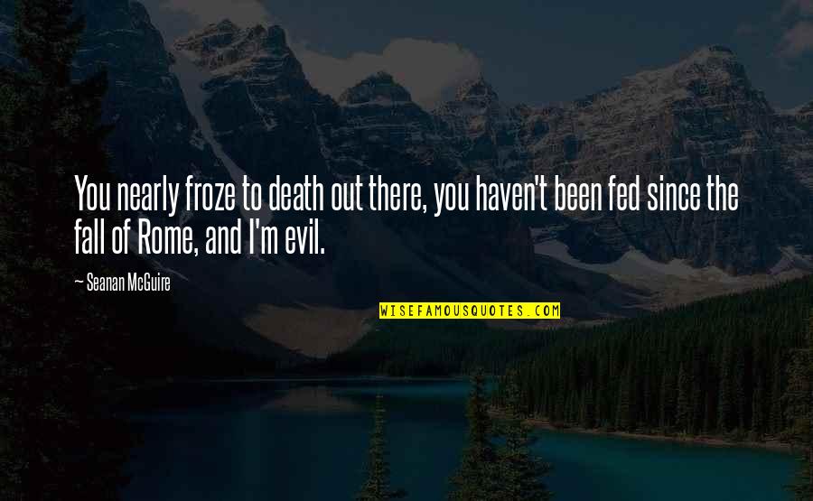 Nearly Death Quotes By Seanan McGuire: You nearly froze to death out there, you