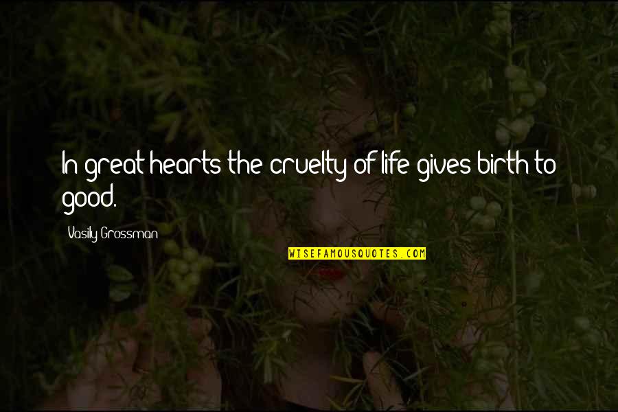 Nearly Death Quotes By Vasily Grossman: In great hearts the cruelty of life gives