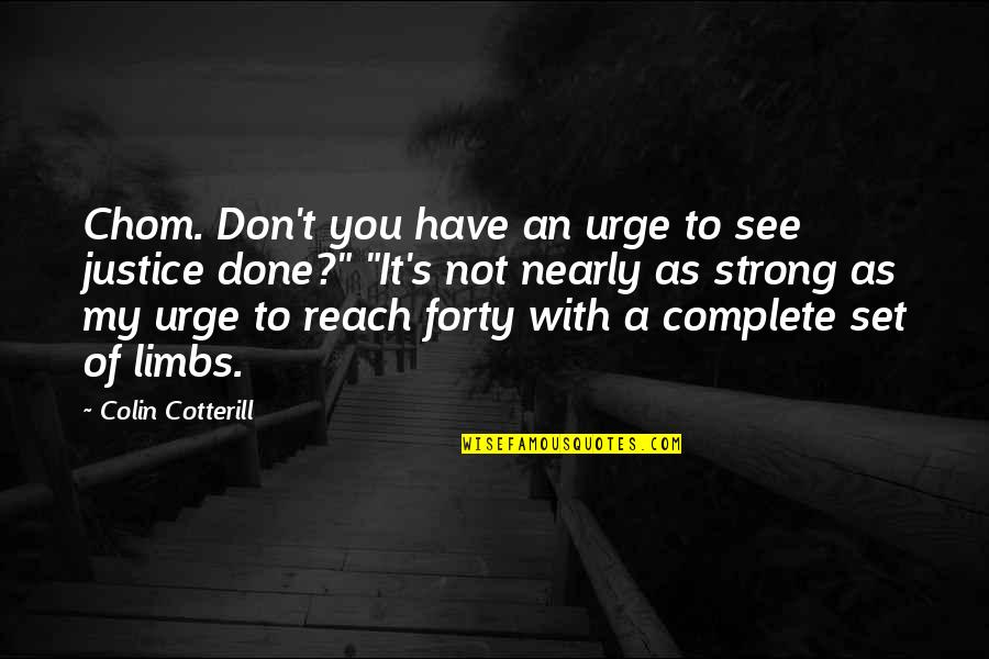 Nearly Done Quotes By Colin Cotterill: Chom. Don't you have an urge to see