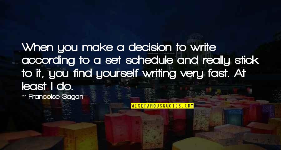 Nearly Giving Up Quotes By Francoise Sagan: When you make a decision to write according