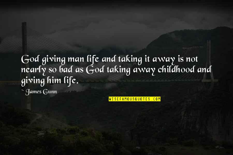 Nearly Giving Up Quotes By James Gunn: God giving man life and taking it away