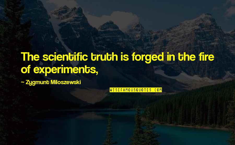 Nearly Half Term Quotes By Zygmunt Miloszewski: The scientific truth is forged in the fire