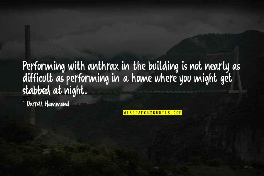 Nearly Home Quotes By Darrell Hammond: Performing with anthrax in the building is not