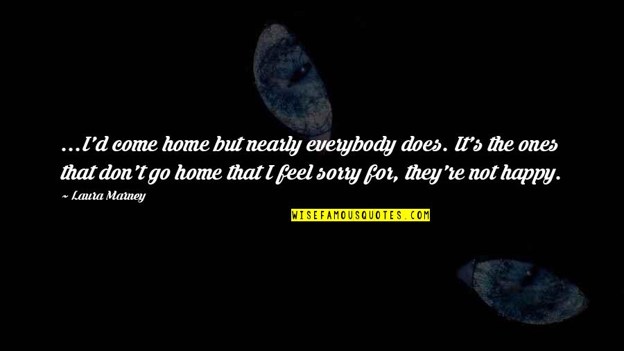 Nearly Home Quotes By Laura Marney: ...I'd come home but nearly everybody does. It's