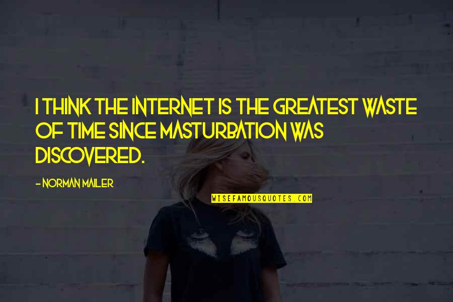 Nearly Home Quotes By Norman Mailer: I think the internet is the greatest waste