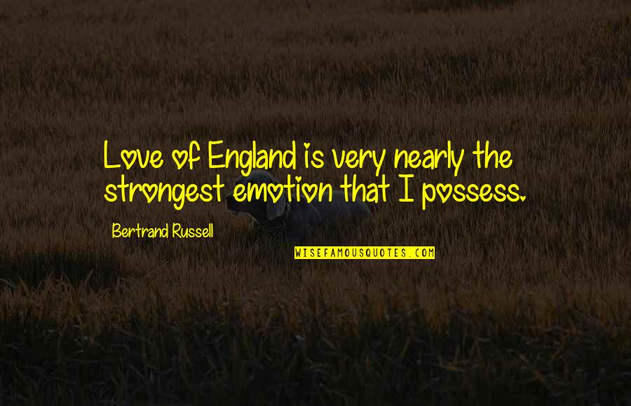 Nearly Love Quotes By Bertrand Russell: Love of England is very nearly the strongest
