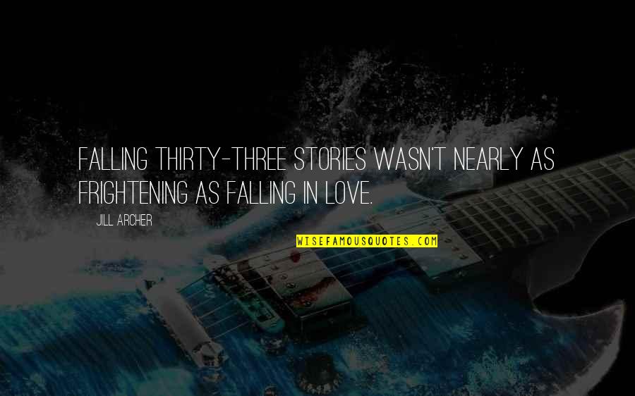 Nearly Love Quotes By Jill Archer: Falling thirty-three stories wasn't nearly as frightening as