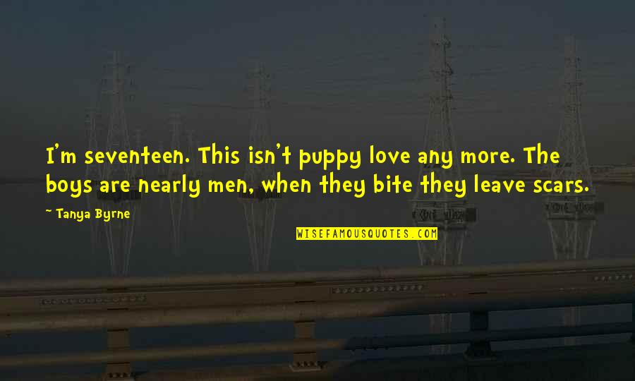 Nearly Love Quotes By Tanya Byrne: I'm seventeen. This isn't puppy love any more.