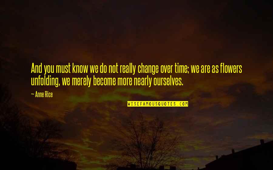 Nearly Time Quotes By Anne Rice: And you must know we do not really Nearly Time Quotes By Anne Rice: And you must know we do not really